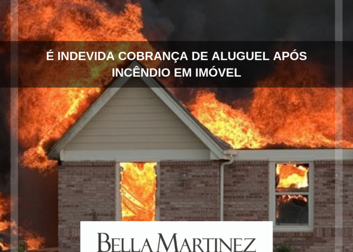 É indevida cobrança de aluguel após incêndio em imóvel