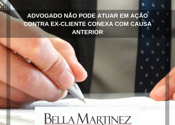 Advogado não pode atuar em ação contra ex-cliente conexa com causa anterior